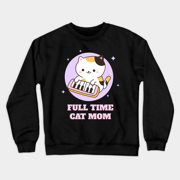Full Time Cat Mom Crewneck Sweatshirt by Helena Morpho 